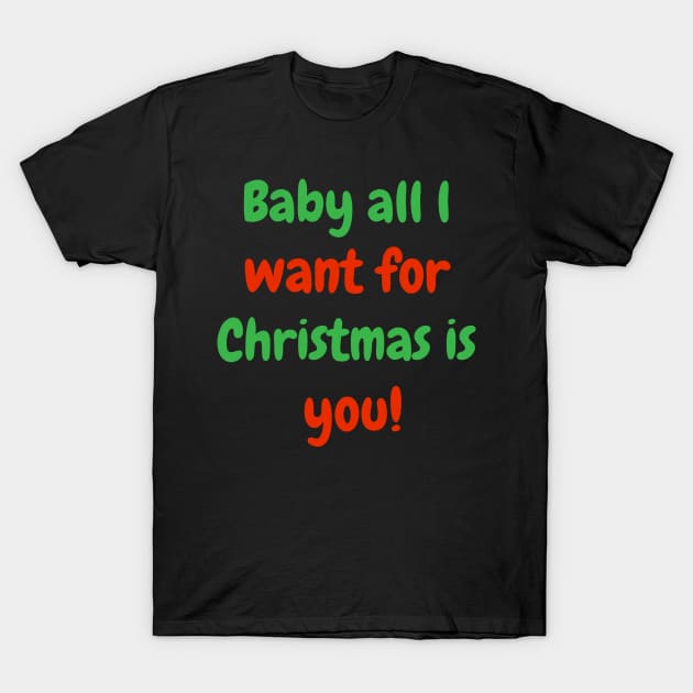 Baby all l want for Christmas is you! T-Shirt by EpicKun_